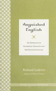 Anguished English An Anthology Of Accidental Assaults Upon The English Language Lederer