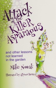 Attack Of The Killer Asparagus And Other Lessons Not Learned In The Garden Nowak