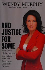 And Justice For Some An Expose Of The Lawyers And Judges Who Let Dangerous Ciminals Go Free Murphy