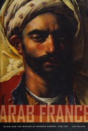 Arab France Islam And The Making Of Modern Europe 17981831 Coller