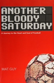 Another Bloody Saturday A Journey To The Heart And Soul Of Football Guy