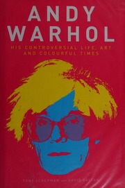 Andy Warhol His Controversial Life Art And Colourful Times Scherman