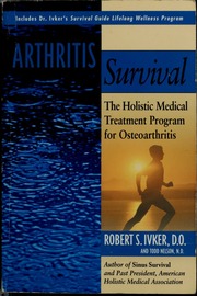 Arthritis Survival The Holistic Medical Treatment Program For Osteoarthritis Ivker