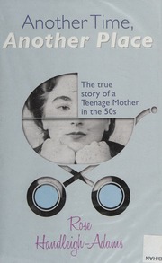Another Time Another Place The True Story Of A Teenage Mother In The 1950s Handleighadams