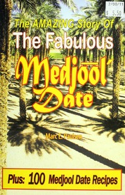 The Amazing Story Of The Fabulous Medjool Date Plus 100 Medjool Date Recipes Paulsen