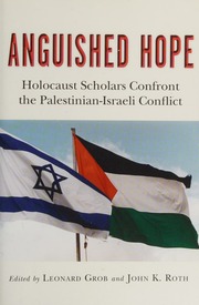 Anguished Hope Holocaust Scholars Confront The Palestinianisraeli Conflict Grob