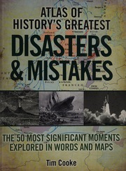Atlas Of Historys Greatest Disasters Mistakes The 50 Most Significant Moments Explored In Words And Maps Cooke