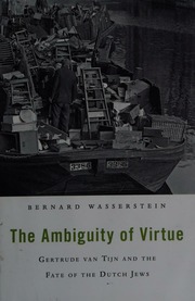 The Ambiguity Of Virtue Gertrude Van Tijn And The Fate Of The Dutch Jews Wasserstein