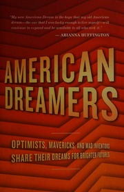 American Dreamers Optimists Mavericks And Mad Inventors Share Their Dreams For Brighter Futures Barham