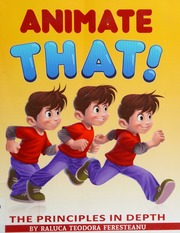 Animate That The Principles In Depth An Essential Book For Novice Animators Feresteanu