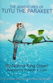 The Adventures Of Tutu The Parakeet Green Norma King Ladd Elizabeth K