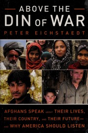 Above The Din Of War Afghans Speak About Their Lives Their Country And Their Futureand Why America Should Listen Eichstaedt
