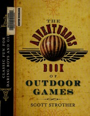 The Adventurous Book Of Outdoor Games Classic Fun For Daring Boys And Girls Strother