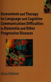Assessment And Therapy For Language And Cognitive Communication Difficulties In Dementia And Other Progressive Diseases Volkmer