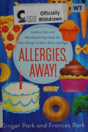 Allergies Away Creative Eats And Mouthwatering Treats For Kids Allergic To Nuts Dairy And Eggs First Edition Park