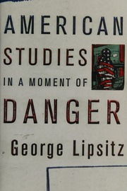 American Studies In A Moment Of Danger Lipsitz George