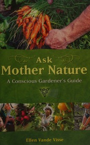 Ask Mother Nature A Conscious Gardeners Guide Vande Visse