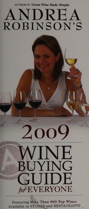 Andrea Robinsons 2009 Wine Buying Guide For Everyone Featuring More Than 800 Top Wines Available In Stores And Restaurants Robinson