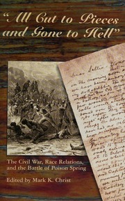 All Cut To Pieces And Gone To Hell The Civil War Race Relations And The Battle Of Poison Spring Christ