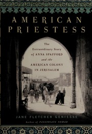 American Priestess The Extraordinary Story Of Anna Spafford And The American Colony In Jerusalem 1st Ed Geniesse