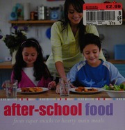 Afterschool Food Tempting And Nutritious Recipes For Youe Child Unknown