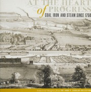 At The Heart Of Progress Coal Iron And Steam Since 1750 Industrial Imagery From The John P Eckblad Collection Riggs