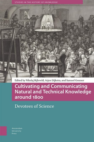Cultivating And Communicating Natural And Technical Knowledge Around 1800 1st Edition Nikolaj Bijleveld