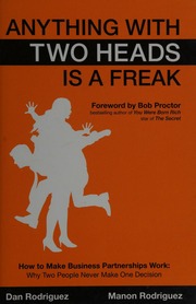 Anything With Two Heads Is A Freak How To Make Business Partnerships Work Why Two People Never Make One Decision Rodriguez