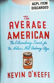 The Average American The Extraordinary Search For The Nations Most Ordinary Citizen Okeefe