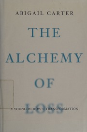 The Alchemy Of Loss A Young Widows Transformation Carter Abigail