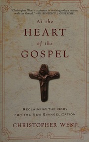 At The Heart Of The Gospel Reclaiming The Body For The New Evangelization West