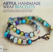 Artful Handmade Wrap Bracelets A Complete Guide To Creating Sophisticated Braided Jewelry Incorporating Precious Metals And Stones Kim