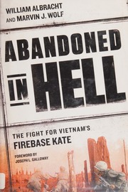 Abandoned In Hell The Fight For Vietnams Fire Base Kate Albracht