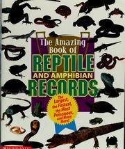 The Amazing Book Of Reptile And Amphibian Records The Largest The Fastest The Longestlived And Much Much More Woods
