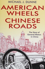 American Wheels Chinese Roads The Story Of General Motors In China Dunne