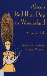 Alices Bad Hair Day In Wonderland A Tangled Tale Sewell Byron W
