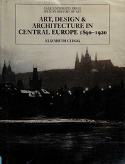 Art Design And Architecture In Central Europe 18901920 Clegg