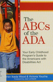 The Abcs Of The Ada Your Early Childhood Programs Guide To The Americans With Disabilities Act 2nd Ed Wood