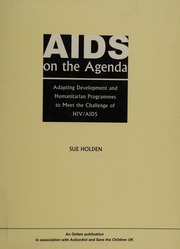 Aids On The Agenda Adapting Development And Humanitarian Programmes To Meet The Challenge Of Hivaids Holden