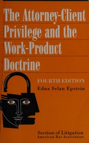 The Attorneyclient Privilege And The Workproduct Doctrine 4th Edition Supplement Edition Epstein