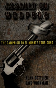Assault On Weapons The Campaign To Eliminate Your Guns 1st Ed Gottlieb