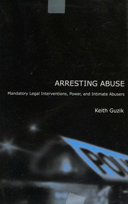 Arresting Abuse Mandatory Legal Interventions Power And Intimate Abusers Guzik