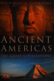 Ancient Americas The Great Civilisations Saunders Nicholas J