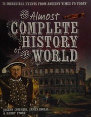 The Almost Complete History Of The World 75 Incredible Events From Ancient Times To Today Cummins