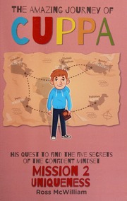 The Amazing Journey Of Cuppa His Quest To Find The Five Secrets Of The Confident Mindset Mission 2 Uniqueness Mcwilliam