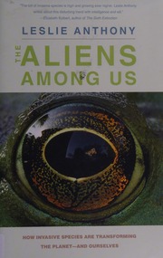 The Aliens Among Us How Invasive Species Are Transforming The Planetand Ourselves Anthony