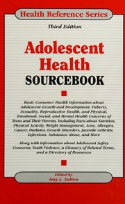 Adolescent Health Sourcebook Basic Consumer Health Information About Adolescent Growth And Development Puberty Sexuality Reproductive Health And Physical Emotional Social And Mental Health Concerns Of Teens And Their Parents Including Facts About Nutrition Physical Activity Weight Management Acne Allergies Cancer Diabetes Growth Disorders Juvenile Arthritis Infections Substance Abuse And More Along With Information About Adolescent Safety Concerns Youth Violence A Glossary Of 3rd Ed Sutton