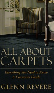 All About Carpets Everything You Need To Know A Consumer Guide 2nd Ed Revere