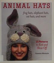 Animal Hats Frog Hats Elephant Hats Cat Hats And More 15 Patterns To Knit And Show Off Mooncie