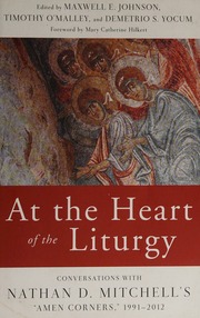 At The Heart Of The Liturgy Conversations With Nathan D Mitchells Amen Corners 19912012 Johnson